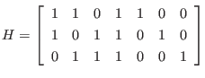 $\displaystyle H = \left[
\begin{array}{rrrrrrr}
1 & 1 & 0 & 1 & 1 & 0 & 0 \\
1 & 0 & 1 & 1 & 0 & 1 & 0 \\
0 & 1 & 1 & 1 & 0 & 0 & 1
\end{array} \right]
$