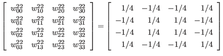 $\displaystyle \left[
\begin{array}{llll}
w_{00}^{22} & w_{10}^{22} & w_{20}^{...
... -1/4 & 1/4 & 1/4 & -1/4 \\
1/4 & -1/4 & -1/4 & 1/4 \\
\end{array} \right]
$