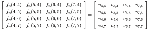$ \left[
\begin{array}{cccc}
f_n(4,4) & f_n(5,4) & f_n(6,4) & f_n(7,4) \\
f_...
... & \upsilon_{5,7} & \upsilon_{6,7} & \upsilon_{7,7} \\
\end{array} \right]
$