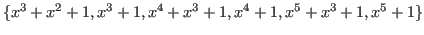 $\displaystyle \{ x^3+x^2+1, x^3+1, x^4+x^3+1, x^4+1, x^5+x^3+1, x^5+1 \} $