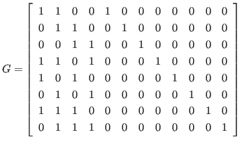 $\displaystyle G
=
\left[
\begin{array}{rrrrrrrrrrrr}
1 & 1 & 0 & 0 & 1 & 0 ...
...1 & 0 \\
0 & 1 & 1 & 1 & 0 & 0 & 0 & 0 & 0 & 0 & 0 & 1
\end{array} \right]
$