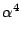 $\displaystyle \alpha^4$