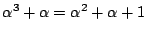 $\displaystyle \alpha^3 + \alpha = \alpha^2 + \alpha + 1$