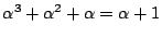 $\displaystyle \alpha^3 + \alpha^2 + \alpha = \alpha + 1$