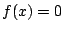 $f(x)=0$