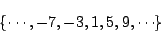 \begin{displaymath}\{ \cdots, -7, -3, 1, 5, 9, \cdots \} \end{displaymath}