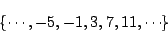 \begin{displaymath}\{ \cdots, -5, -1, 3, 7, 11, \cdots \} \end{displaymath}