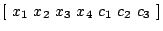$[~ x_1~ x_2~ x_3~ x_4~ c_1~ c_2~ c_3~ ]$