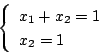 \begin{displaymath}
\left\{
\begin{array}{l}
x_1 + x_2 = 1 \\
x_2 = 1
\end{array} \right.
\end{displaymath}