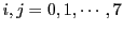 $ i,j = 0,1,\cdots,7 $