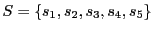 $ S = \left\{ s_1, s_2, s_3, s_4, s_5 \right\}$