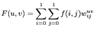 $\displaystyle F(u,v) = \sum_{i=0}^{1} \sum_{j=0}^{1} f(i,j) w_{ij}^{uv}
$