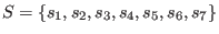 $ S = \left\{ s_1, s_2, s_3, s_4, s_5, s_6 , s_7 \right\}$