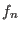 $ f_{n}$