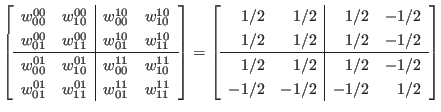 $\displaystyle \left[
\begin{array}{cc\vert cc}
w_{00}^{00} & w_{10}^{00} & w_...
... 1/2 & 1/2 & 1/2 & -1/2 \\
-1/2 & -1/2 & -1/2 & 1/2 \\
\end{array} \right]
$