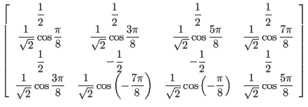$\displaystyle \left[
\begin{array}{cccc}
\displaystyle\frac{1}{2} & \displays...
...) &
\displaystyle\frac{1}{\sqrt{2}} \cos \frac{5 \pi}{8}
\end{array} \right]
$