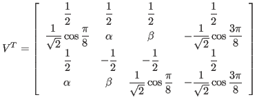 $\displaystyle V^T =
\left[
\begin{array}{cccc}
\displaystyle\frac{1}{2} & \d...
...&
- \displaystyle\frac{1}{\sqrt{2}} \cos \frac{3 \pi}{8}
\end{array} \right]
$