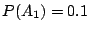 $ P(A_1)=0.1$