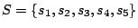 $ S = \left\{ s_1, s_2, s_3, s_4, s_5 \right\}$