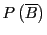 $ P\left(\overline{B}\right)$