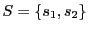 $ S=\{s_1, s_2\}$