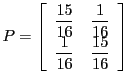 $\displaystyle P
=
\left[
\begin{array}{cc}
\displaystyle\frac{15}{16} & \di...
...
\displaystyle\frac{1}{16} & \displaystyle\frac{15}{16}
\end{array} \right]
$