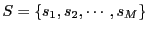 $ S=\left\{ s_1, s_2, \cdots, s_M \right\}$