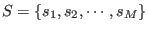 $ S = \left\{ s_1, s_2, \cdots, s_M \right\}$
