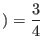 $ )=\displaystyle\frac{3}{4}$