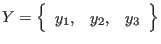 $\displaystyle Y = \left\{
\begin{array}{ccc}
y_1, & y_2, & y_3
\end{array} \right\}
$