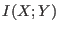 $ I(X;Y)$