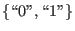 $ \left\{\mbox{\lq\lq 0''},\mbox{\lq\lq 1''}\right\}$