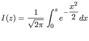 $ I(z) = \displaystyle\frac{ 1 }{ \sqrt{2 \pi} } \displaystyle\int_{0}^{z} e^{ - \displaystyle\frac{ x^2 }{ 2 } } dx
$