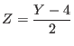 $ Z = \displaystyle\frac{Y - 4}{2}$